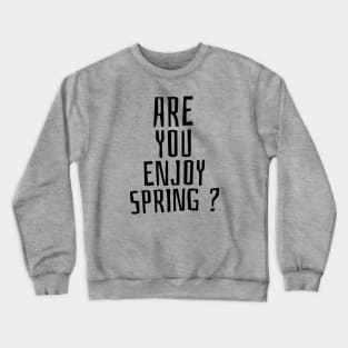 Are you enjoy spring? Crewneck Sweatshirt